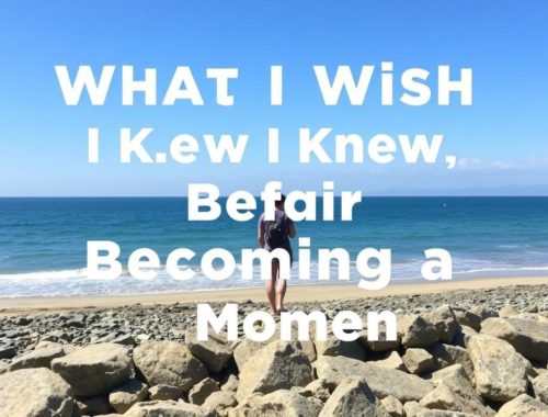What I Wish I Knew Before Becoming a Mother