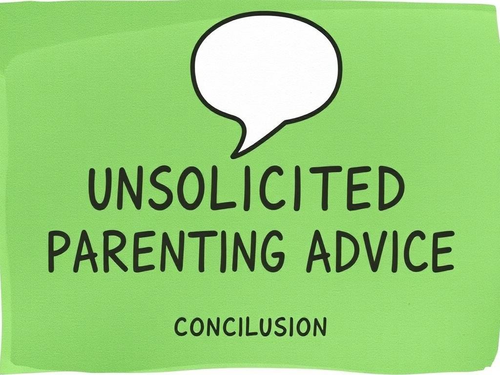     How to Handle Unsolicited Parenting Advice. Conclusion