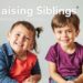 Raising Siblings: Fostering a Strong Bond