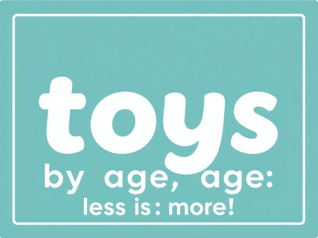 La selección de juguetes por edades: menos es más.. Tabla de referencia rápida: edades, objetivos y ejemplos